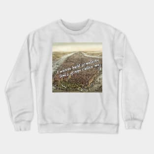 I wanna build something that's gonna outlive me - historic new york inspired by hamilton Crewneck Sweatshirt